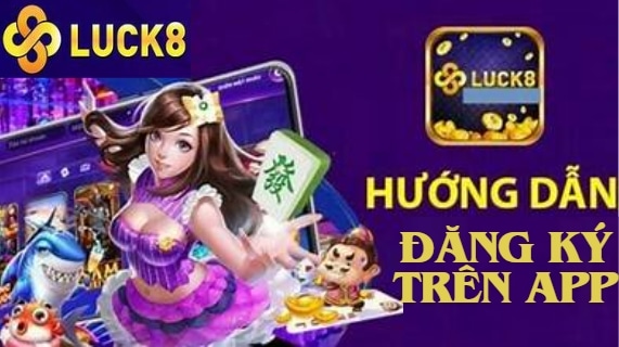 Hướng dẫn đăng ký Luck8 trên app